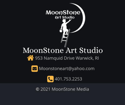 © 2021 MoonStone Media    953 Namquid Drive Warwick, RI     Moonstoneart@yahoo.com     401.753.2253  MoonStone Art Studio